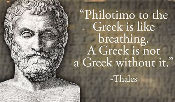 Philotimo to the Greek is like breathing. A Greek isn't a Greek without it. - Thales